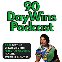 90 Day Wins : Goal Setting Strategies for Personal Growth, Health, Business & Money