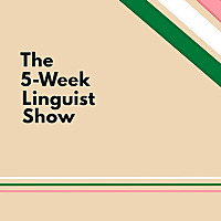 The 5-Week Linguist Show: Seasons 1, 2 and 3