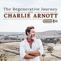 The Regenerative Journey with Charlie Arnott