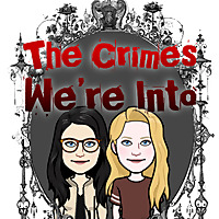 The Crimes We're Into : a true crime podcast