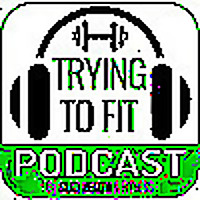 Trying to Fit: Beginner's Fitness Podcast