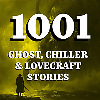 1001 Ghost, Chiller & Lovecraft Stories