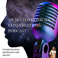 Awakened Conscious Conversations