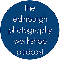 The Edinburgh Photography Workshop Podcast