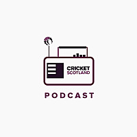 The Cricket Scotland Podcast