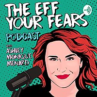 The Eff Your Fears Podcast