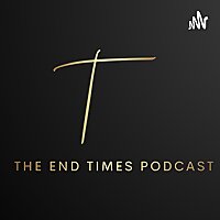 The End Times Podcast