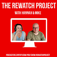 The Rewatch Project with Hannah and Mike