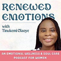 Renewed Emotions | Christian Podcast, Emotional Healing, Mental Health, Wholehearted Living.