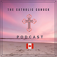 The Catholic Canuck Podcast