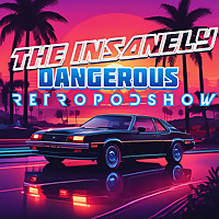 The Insanely Dangerous Retro Podshow