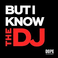 'But I Know the DJ'