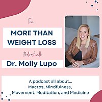 The More Than Weight Loss Podcast with Dr. Molly Lupo