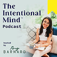 The Intentional Mind ™ Podcast - Career Clarity, Motivation, Energy and Intentional Living Tips for 