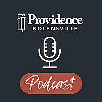 Providence Nolensville Podcast (Sermons & More)