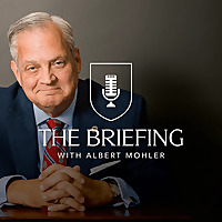 The Briefing with Albert Mohler