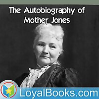 The Autobiography of Mother Jones by Mary Harris Jones