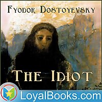 The Idiot by Fyodor Dostoyevsky