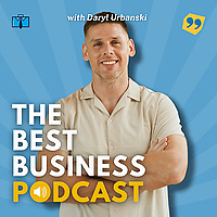 The Best Business Podcast With Daryl Urbanski