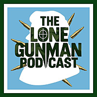 The Lone Gunman Podcast : JFK Assassination