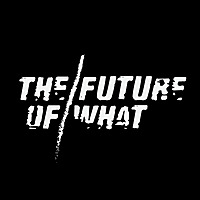 The Future of What