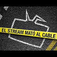 El Stream Mató al Cable