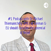 #1 Podcast with Dr.Michael Thiemann:Why SMEs of German & EU should consider the potential of Nepal