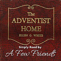 The Adventist Home (Simply Read by A Few Friends)
