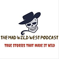 The Mad Wild West Podcast