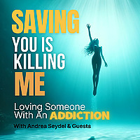Saving You Is Killing Me: Loving Someone With An Addiction