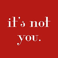 it's not you.