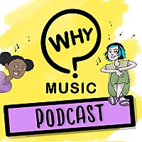 The Why Music Podcast - a podcast about music for curious kids!