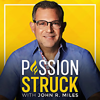 Passion Struck with John R. Miles