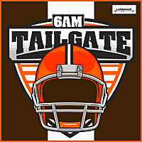 6AM: Tailgate (Cleveland Browns Podcast)