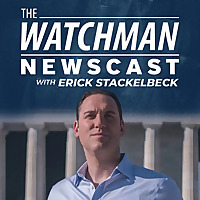 The Watchman Newscast with Erick Stakelbeck