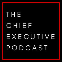 The Chief Executive Podcast
