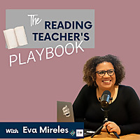 The Reading Teacher's Playbook with Eva Mireles