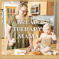 The Bread Therapy Mama Podcast: nutrition the old-fashioned way, holistic living, self-sufficiency, 