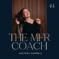 MFR Coach's Podcast w/Heather Hammell, Life + Business Coach for Myofascial Release Therapists