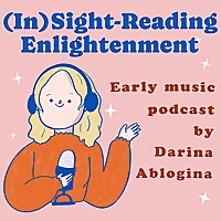 (in)sight-reading enlightenment/early music podcast