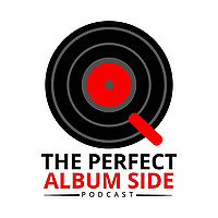 The Perfect Album Side Podcast