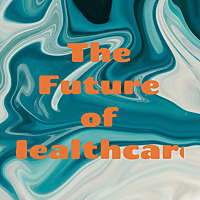 The Future of Healthcare