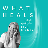 What Heals with Lisa Strbac (formerly Raw Health Rebel)