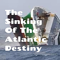 The Sinking Of The Atlantic Destiny
