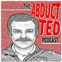 The Abduct Ted Podcast