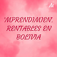 9 EMPRENDIMIENTOS RENTABLES EN BOLIVIA