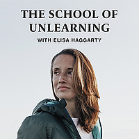 The School Of Unlearning With Elisa Haggarty