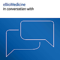 eBioMedicine in conversation with