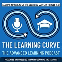 The Learning Curve - Humble ISD Advanced Learning Podcast