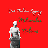 Our Italian Legacy: Milwaukee Italians